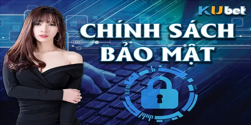 Tầm quan trọng của chính sách bảo mật Kubet