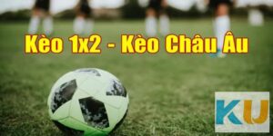 Kèo Châu Âu là gì?