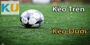 Định nghĩa về kèo trên kèo dưới