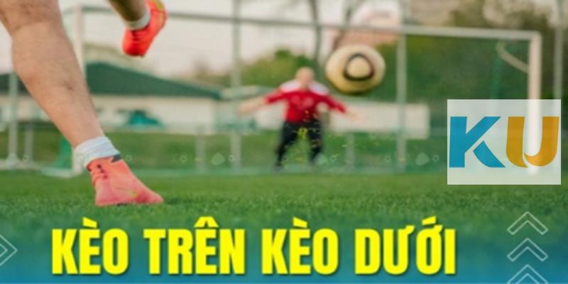Kinh nghiệm cần nắm khi soi kèo trên kèo dưới