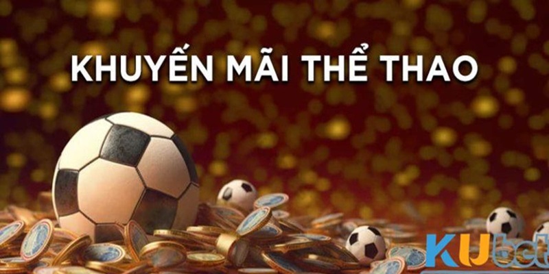 Chương trình khuyến mãi thể thao Kubet mừng Sinh Nhật