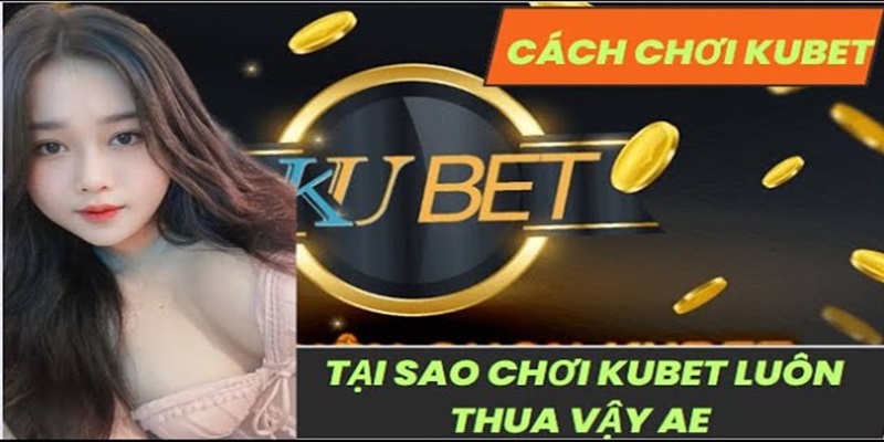 Tìm hiểu về mẹo chơi Kubet là gì?
