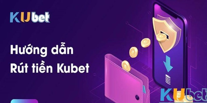 Để thỏa mãn khi rút tiền Kubet cần có những yếu tố gì?
