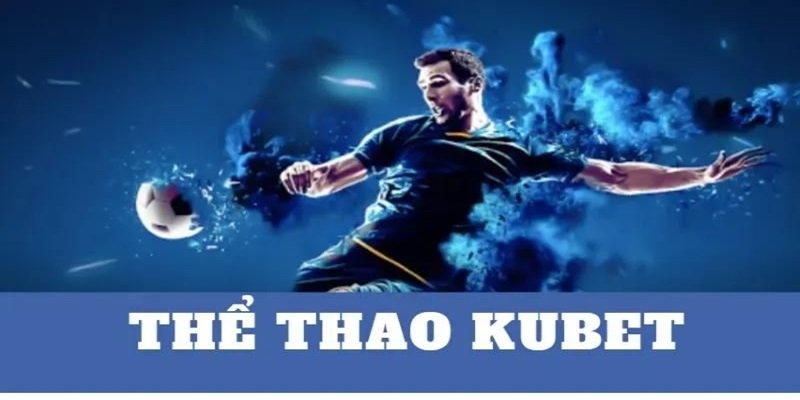 Hướng dẫn chơi cá cược thể thao Kubet